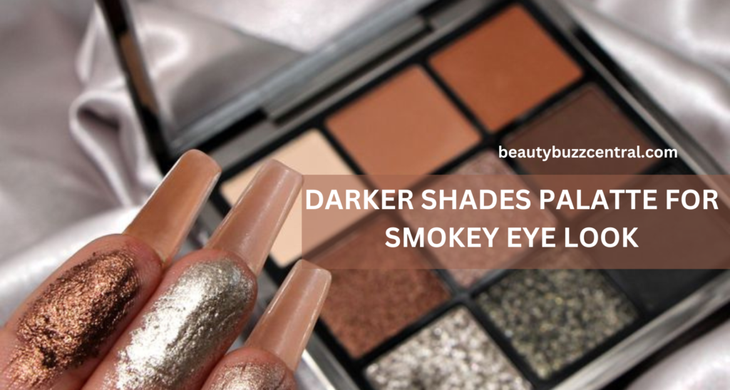 DARKER SHADES PALATTE FOR SMOKEY EYES